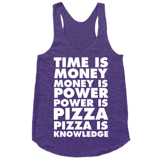 Time Is Money, Money Is Power, Power Is Pizza, Pizza is Knowledge Racerback Tank