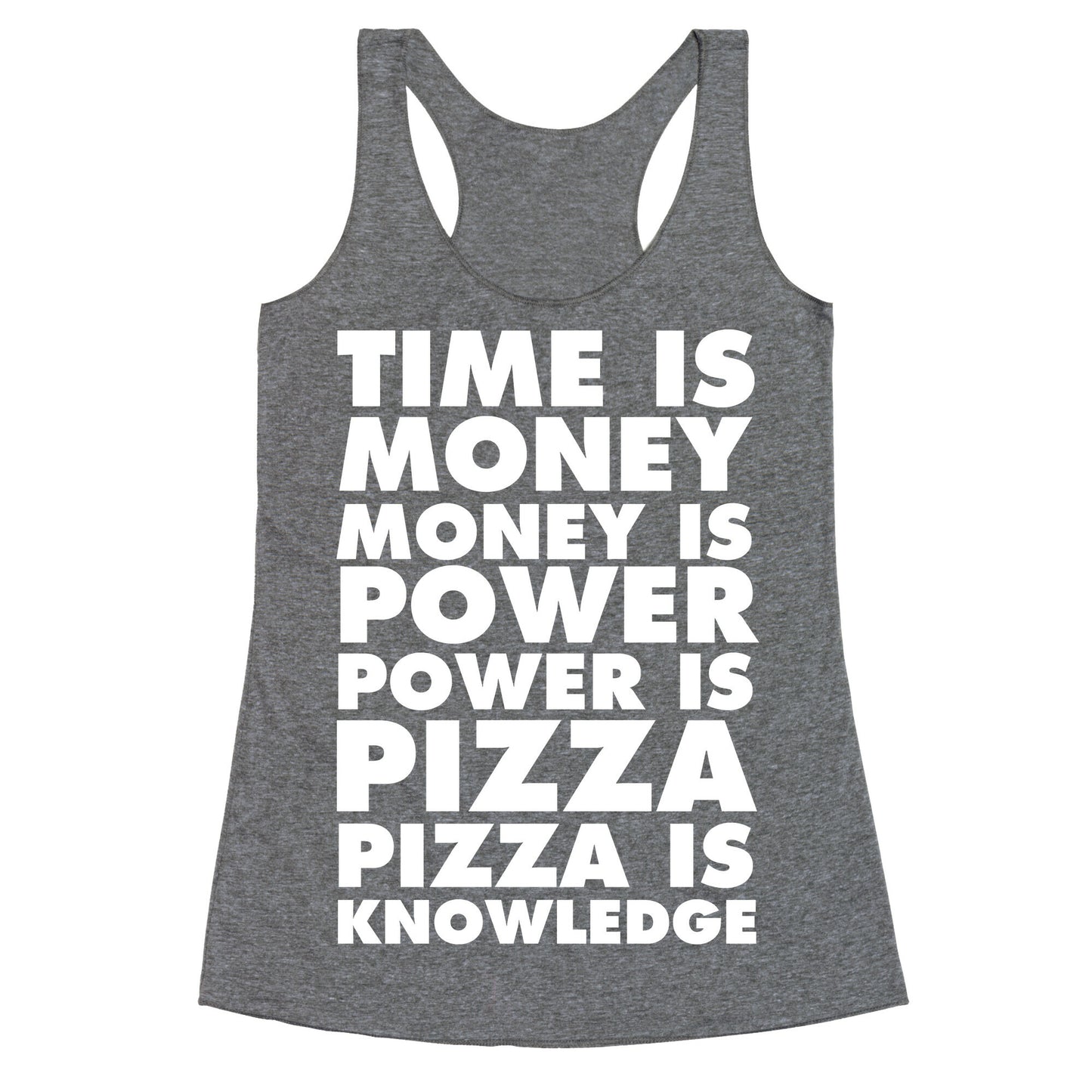 Time Is Money, Money Is Power, Power Is Pizza, Pizza is Knowledge Racerback Tank