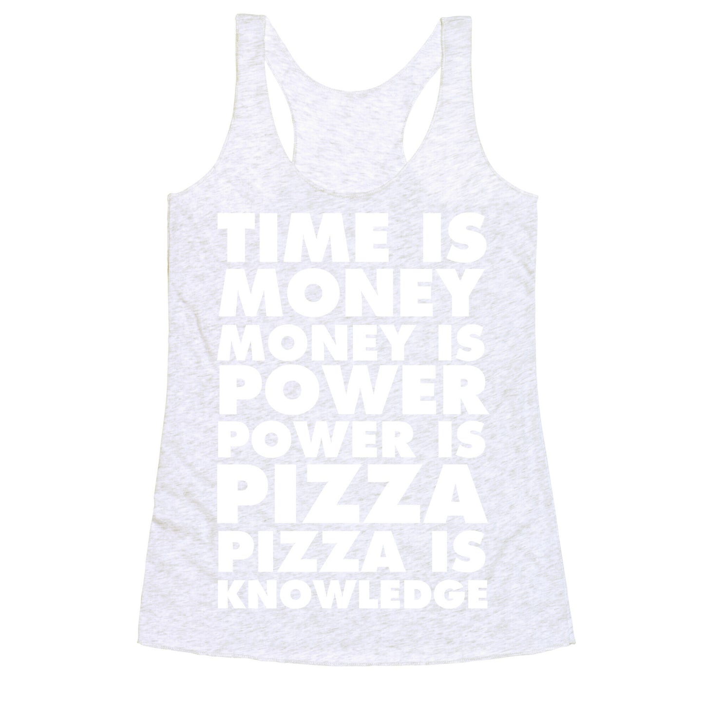 Time Is Money, Money Is Power, Power Is Pizza, Pizza is Knowledge Racerback Tank