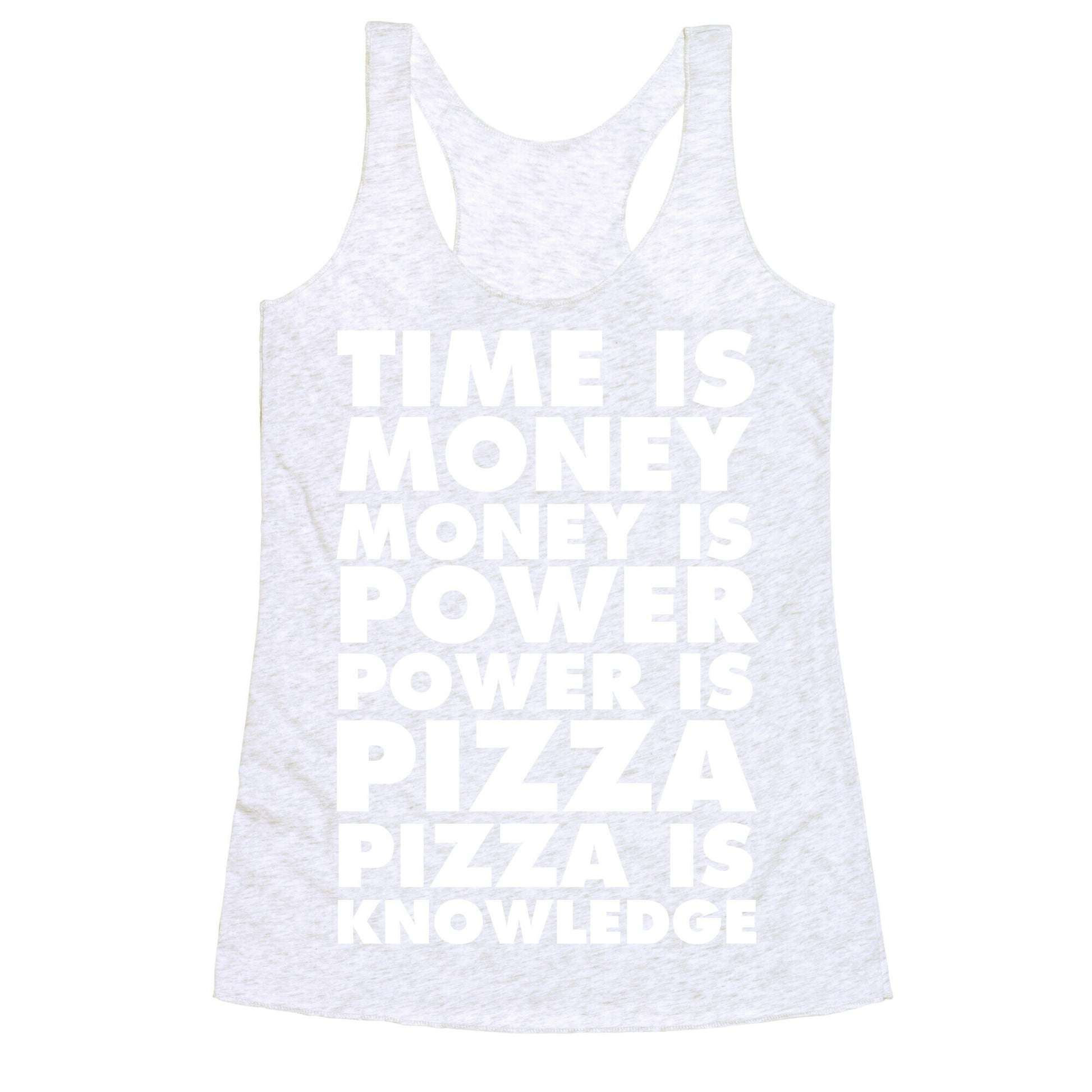 Time Is Money, Money Is Power, Power Is Pizza, Pizza is Knowledge Racerback Tank