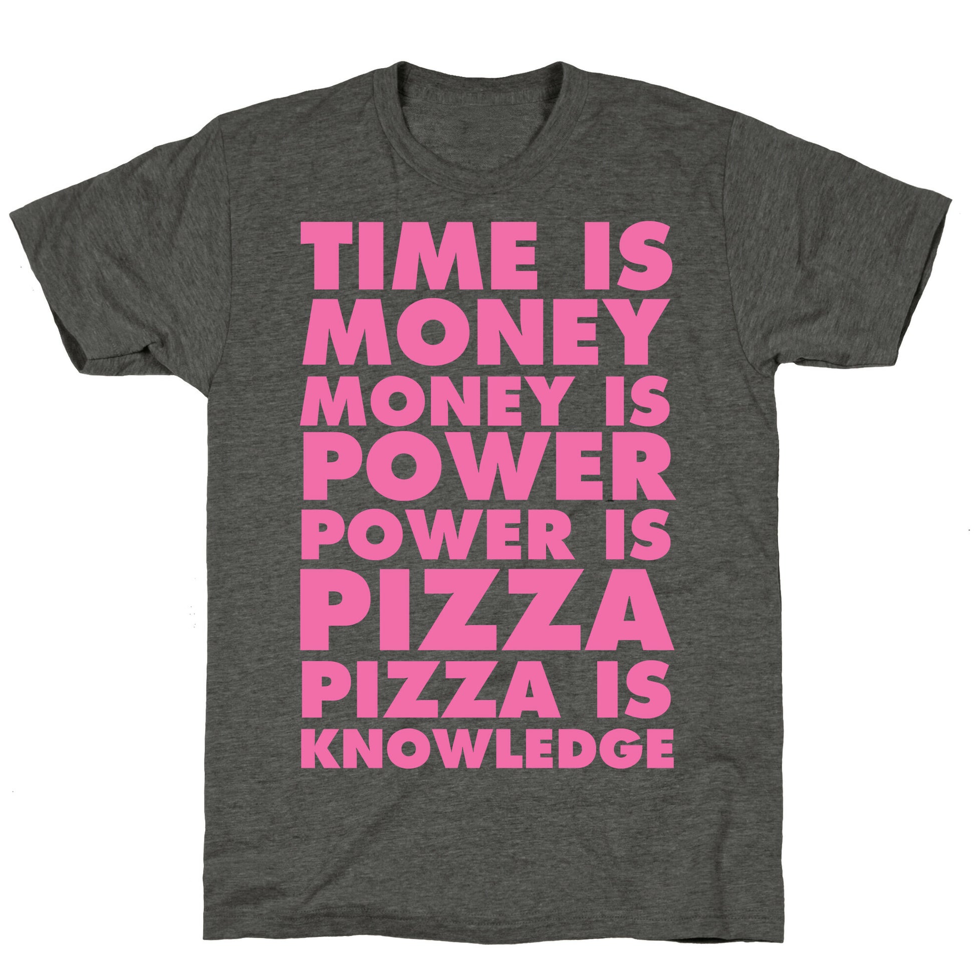 Time Is Money, Money Is Power, Power Is Pizza, Pizza is Knowledge Unisex Triblend Tee