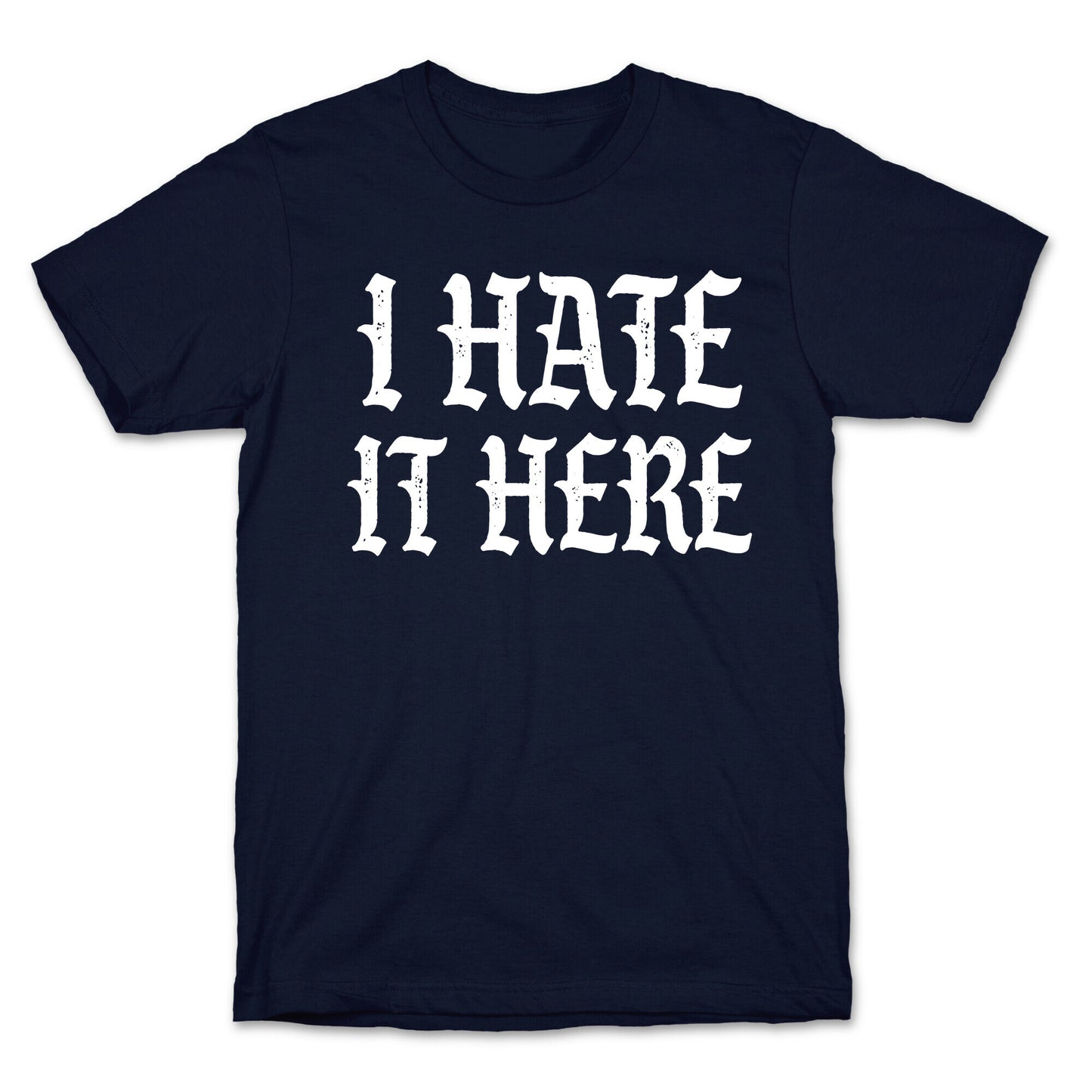 I Hate It Here T-Shirt