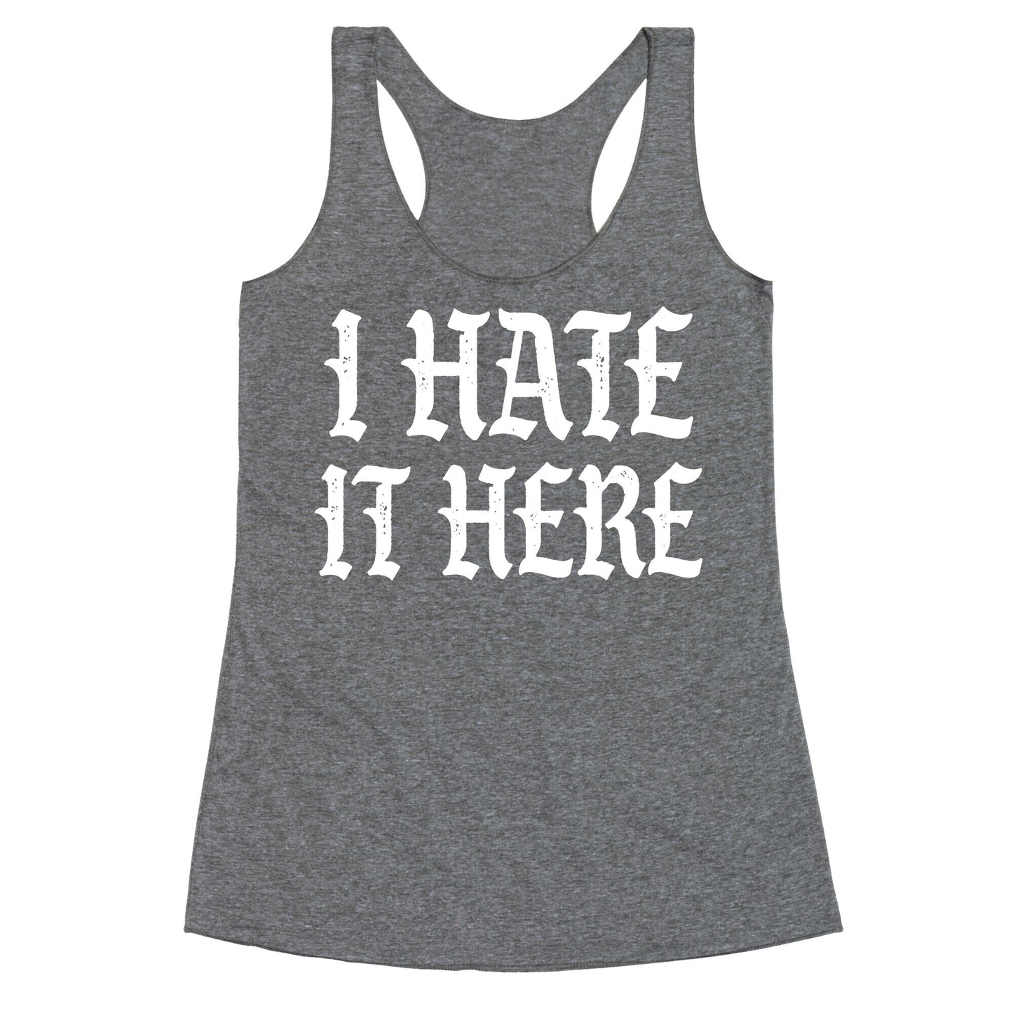 I Hate It Here Racerback Tank