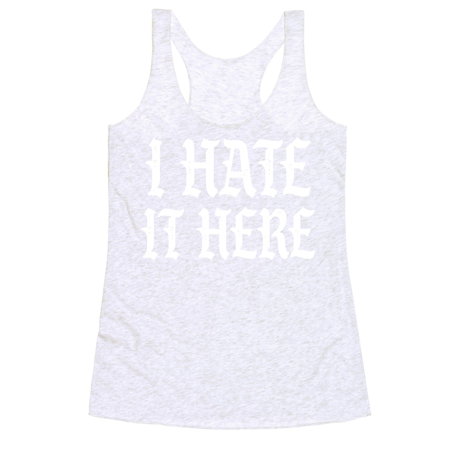 I Hate It Here Racerback Tank