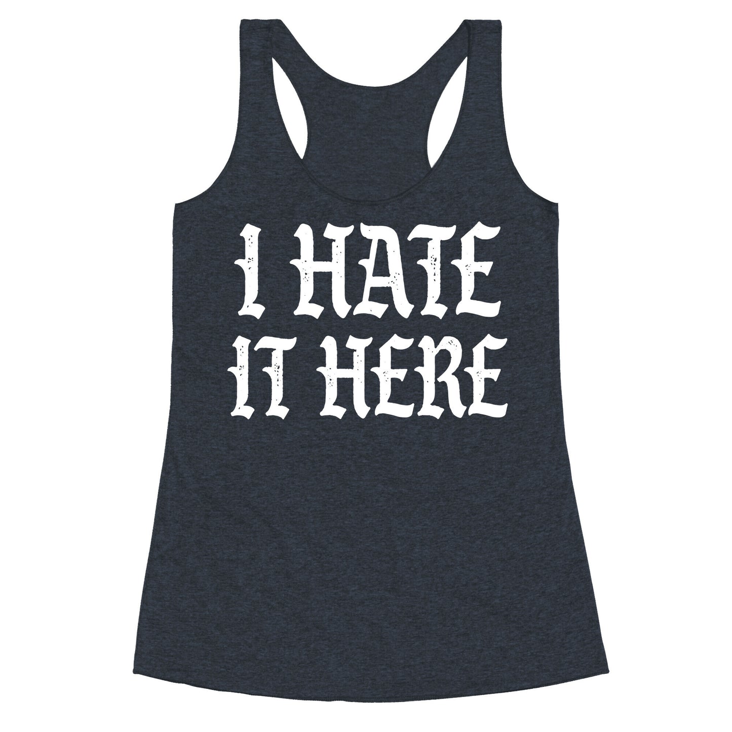 I Hate It Here Racerback Tank