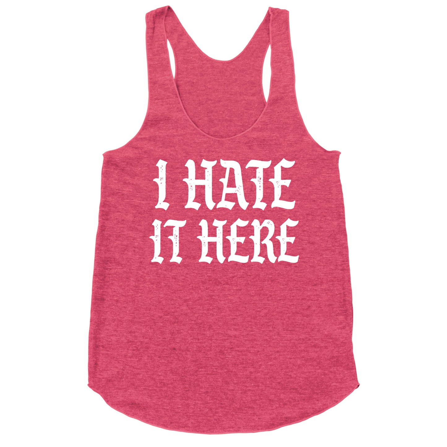 I Hate It Here Racerback Tank