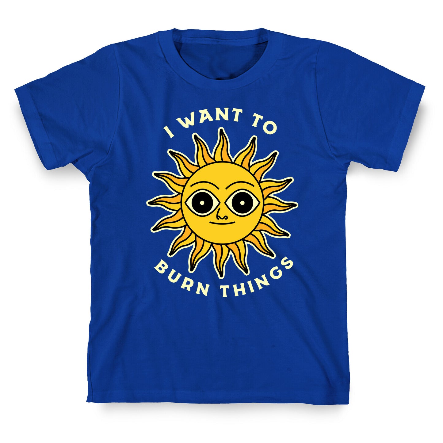 I Want to Burn Things (Scary Sun) T-Shirt