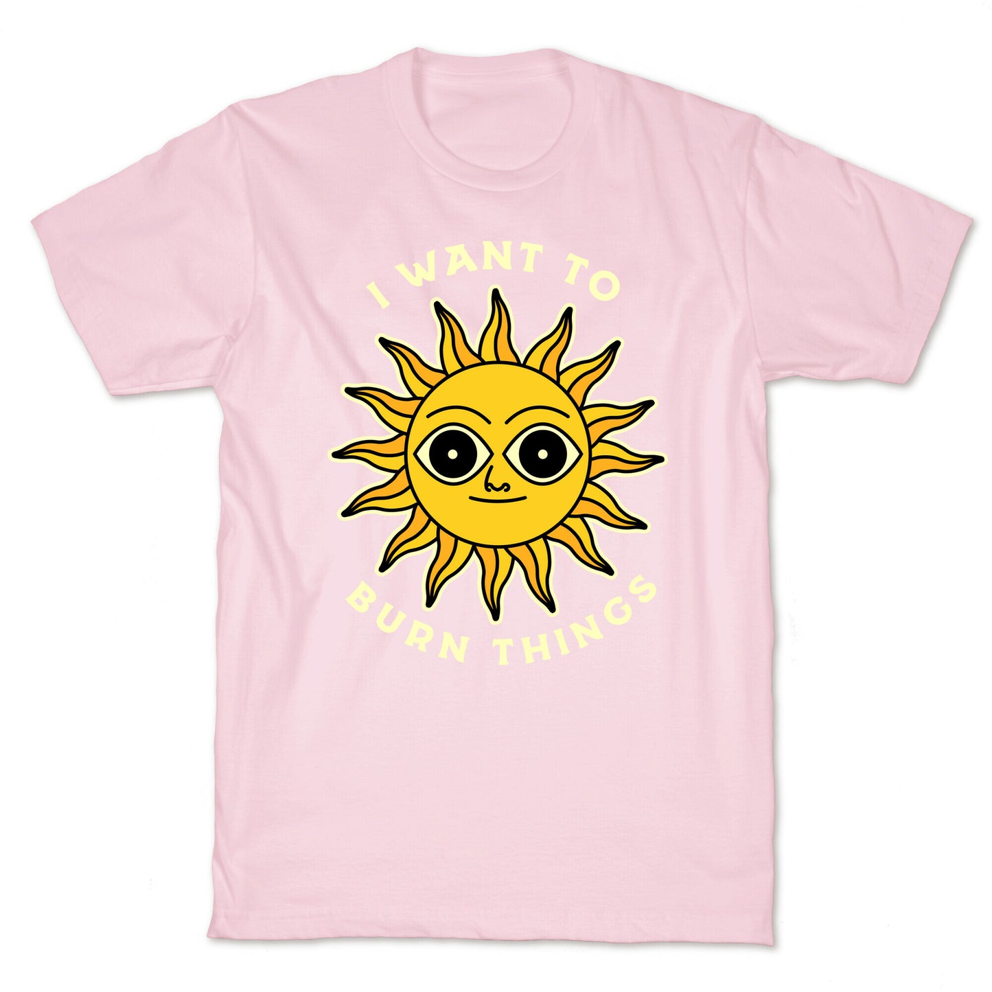 I Want to Burn Things (Scary Sun) T-Shirt