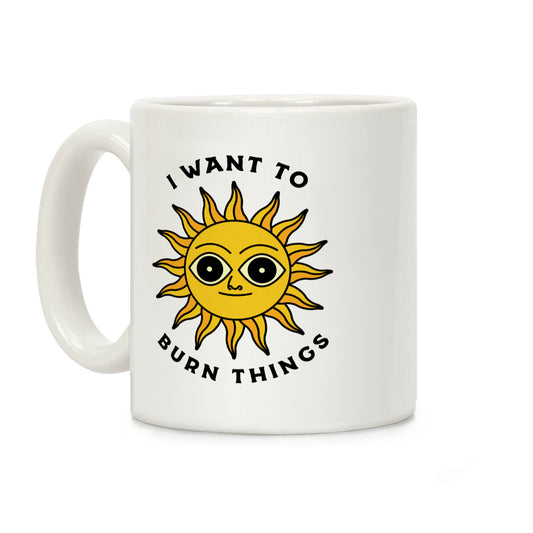 I Want to Burn Things (Scary Sun) Coffee Mug
