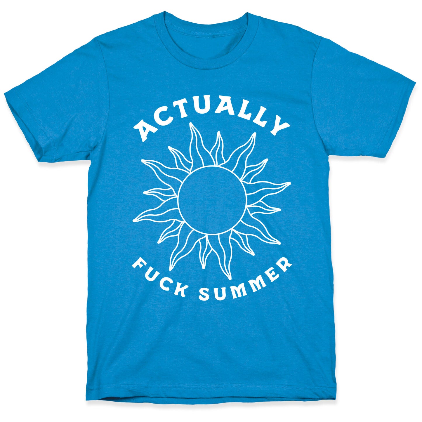 Actually, Fuck Summer T-Shirt