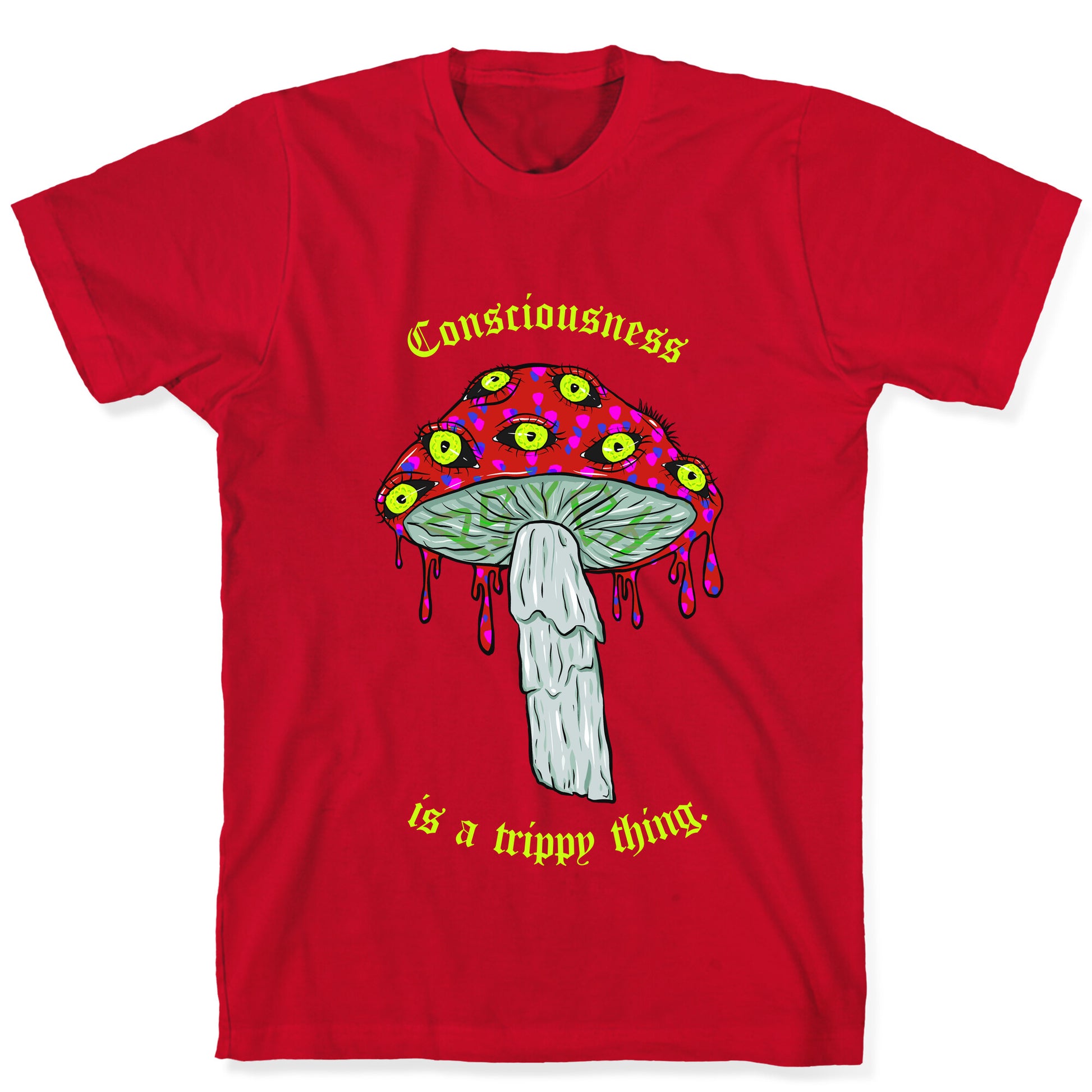 Consciousness Is A Trippy Thing  T-Shirt