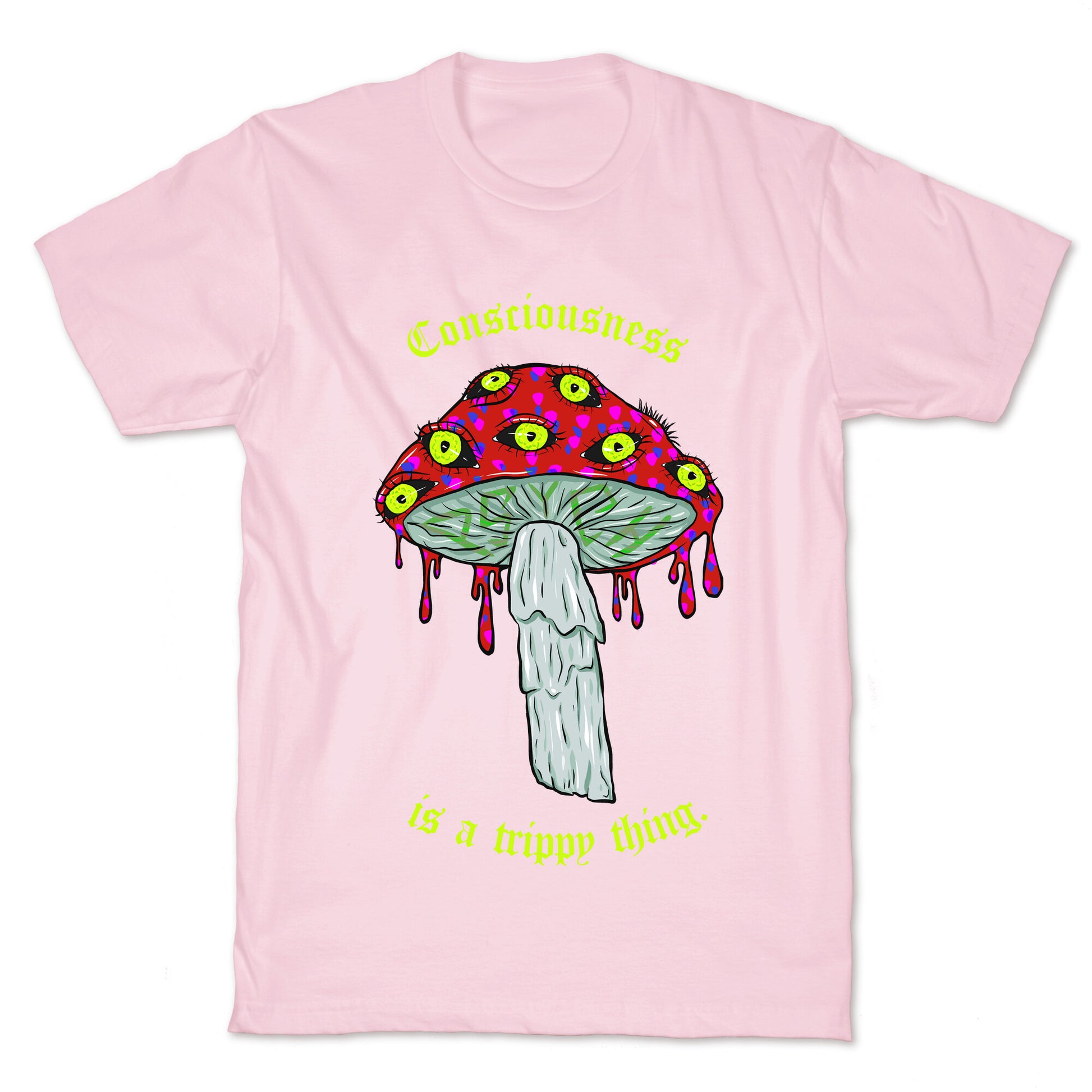 Consciousness Is A Trippy Thing  T-Shirt