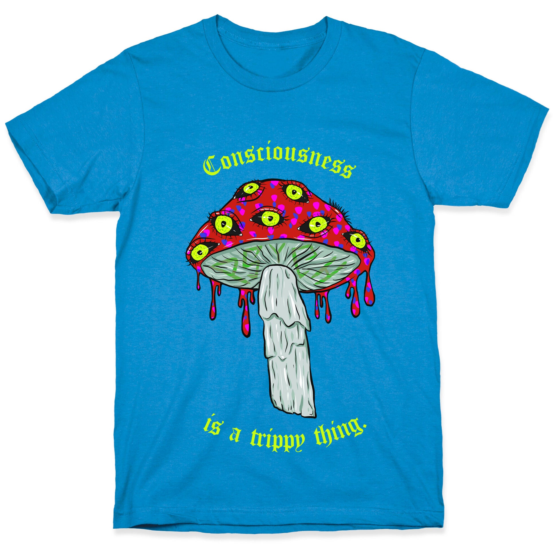 Consciousness Is A Trippy Thing  T-Shirt