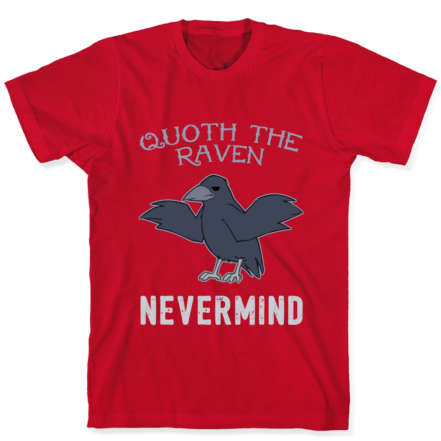 Quoth The Raven: Nevermind T-Shirt