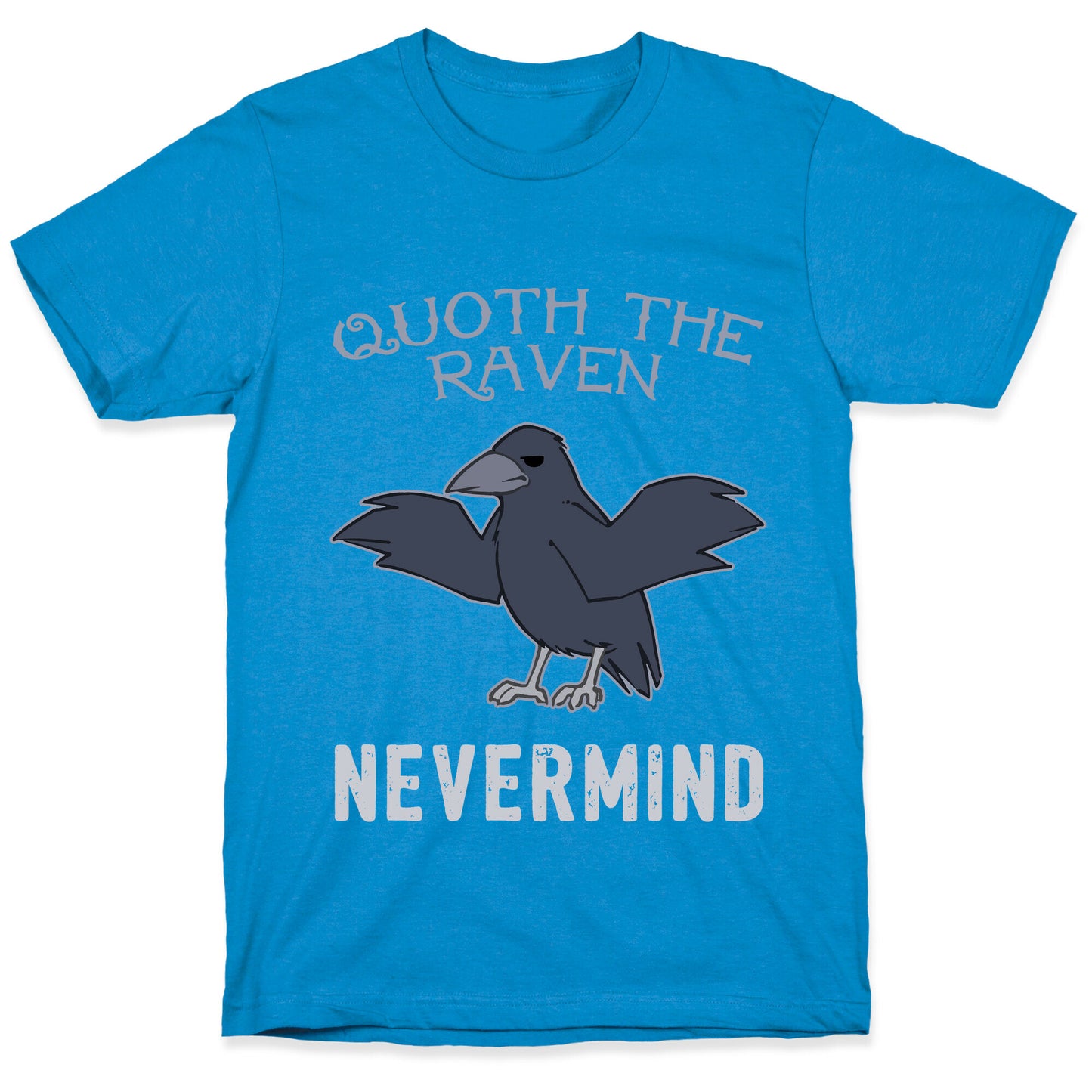 Quoth The Raven: Nevermind T-Shirt