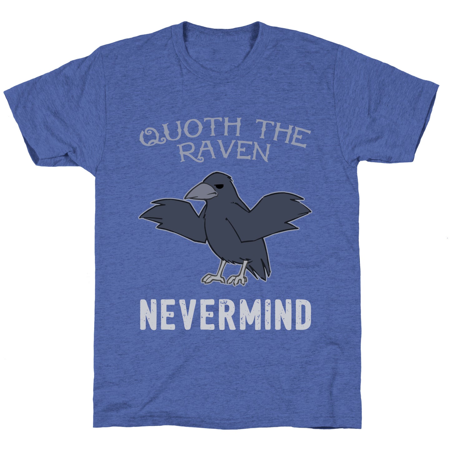 Quoth The Raven: Nevermind Unisex Triblend Tee