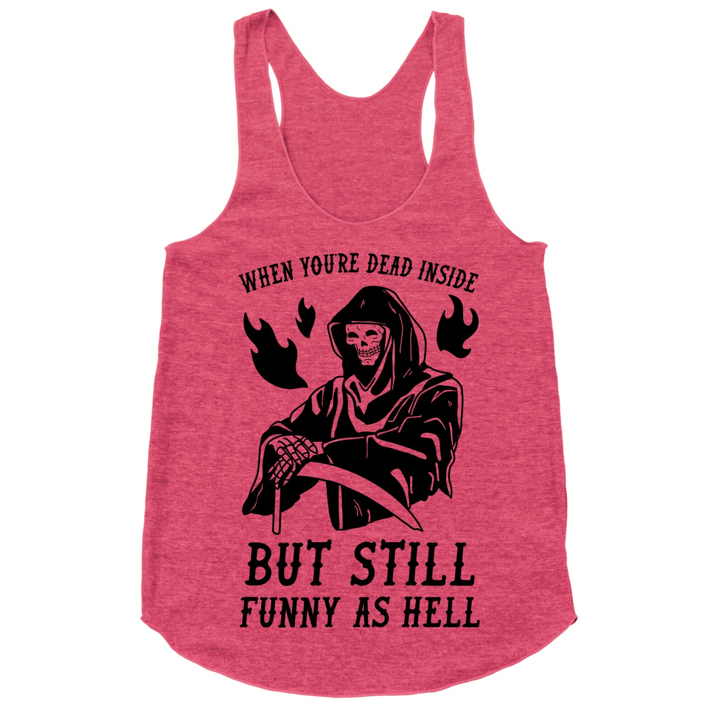 When You're Dead Inside But Still Funny As Hell Racerback Tank