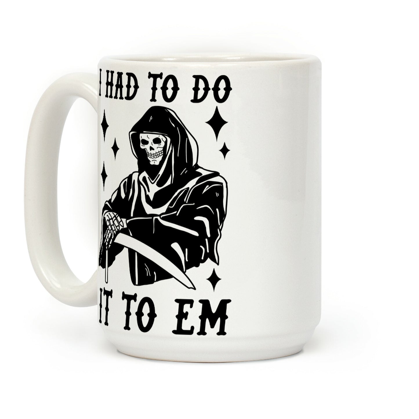 I Had to Do It to Em Grim Reaper Coffee Mug