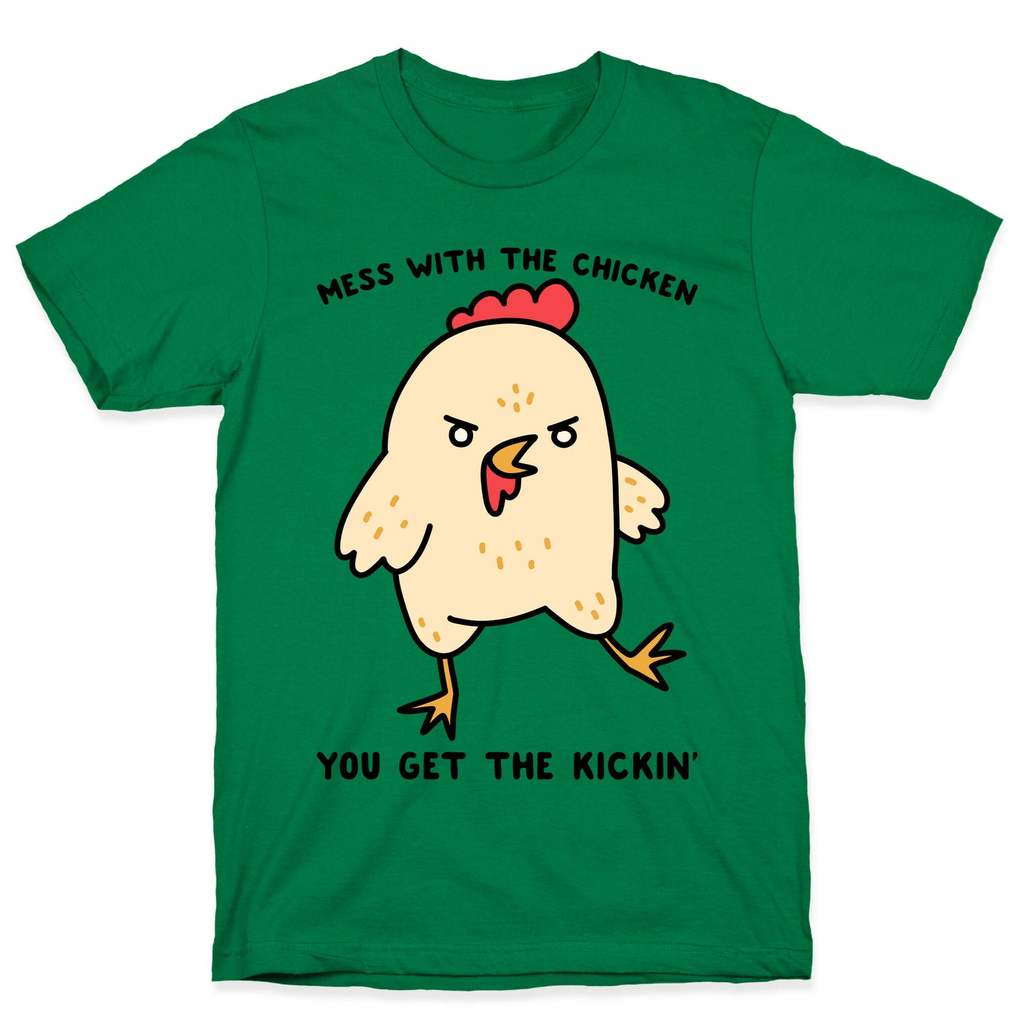 Mess With The Chicken You Get The Kickin' T-Shirt