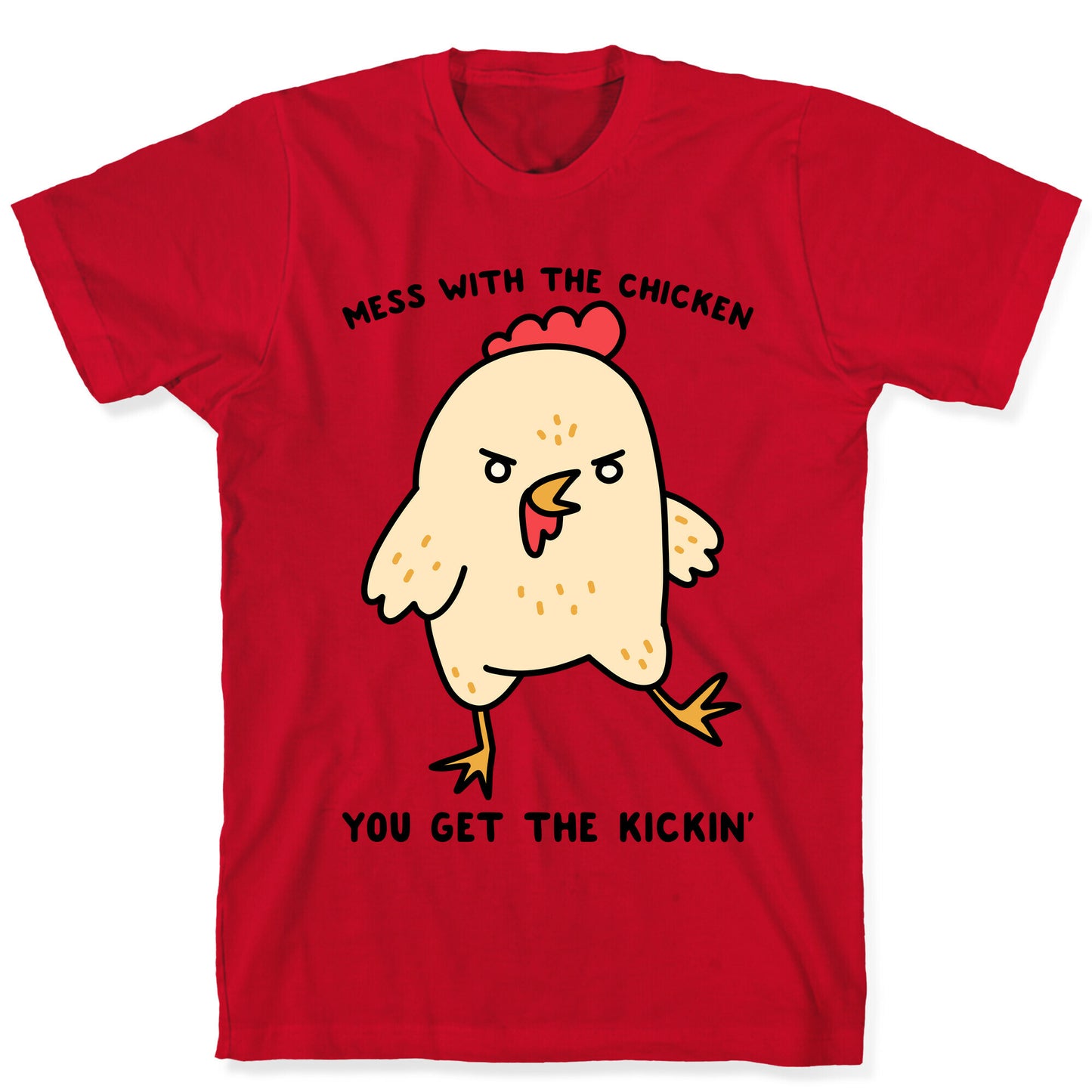 Mess With The Chicken You Get The Kickin' T-Shirt