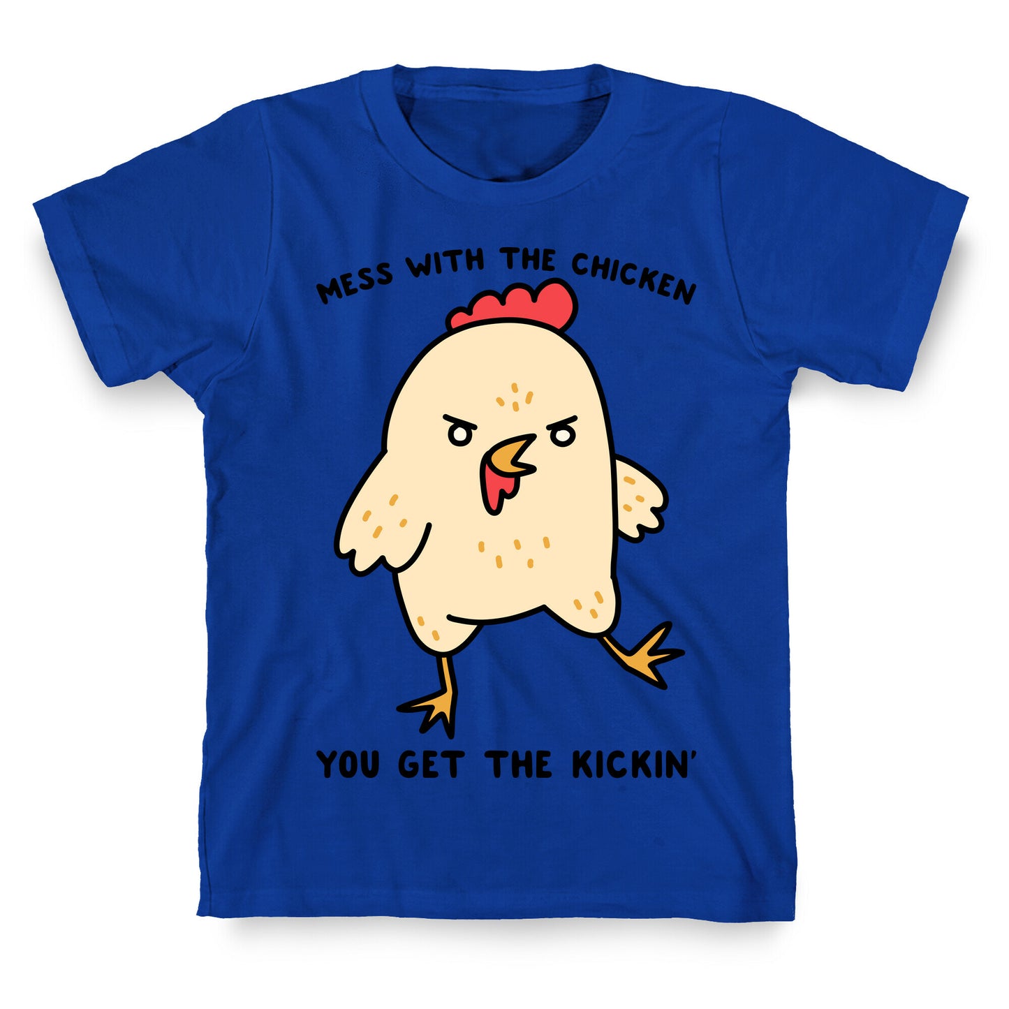 Mess With The Chicken You Get The Kickin' T-Shirt