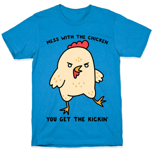 Mess With The Chicken You Get The Kickin' T-Shirt