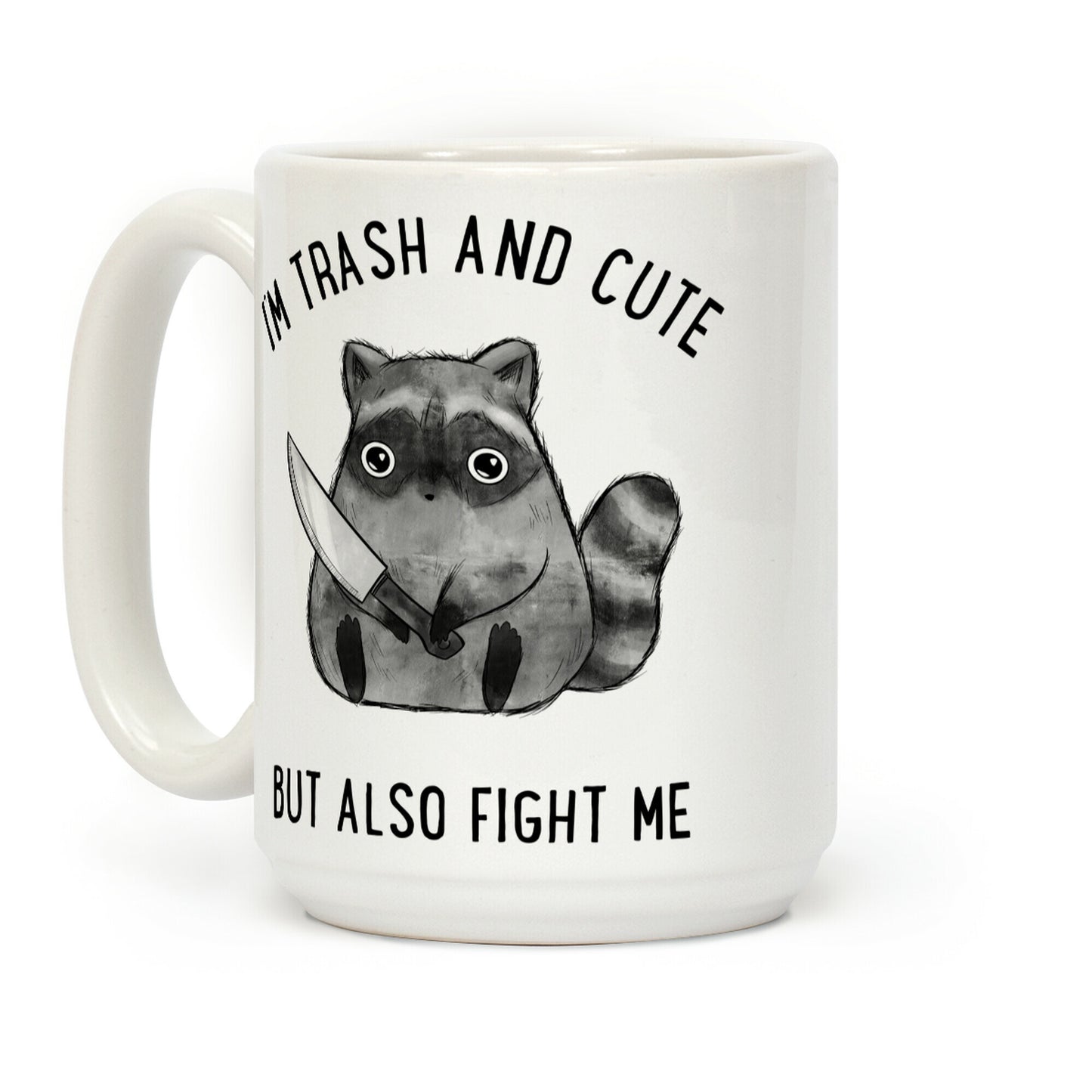 I'm Trash And Cute But Also Fight Me Coffee Mug