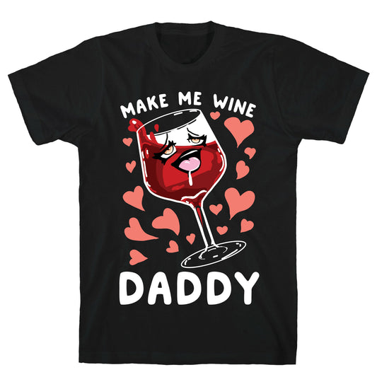 Make Me Wine Daddy T-Shirt