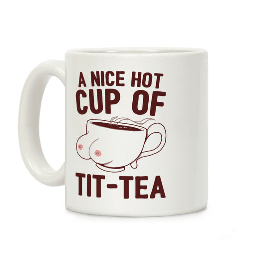 A Nice Hot Cup Of Tit-Tea Coffee Mug