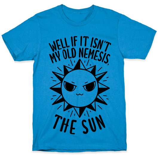 Well If It Isn't My Old Nemesis, The Sun T-Shirt