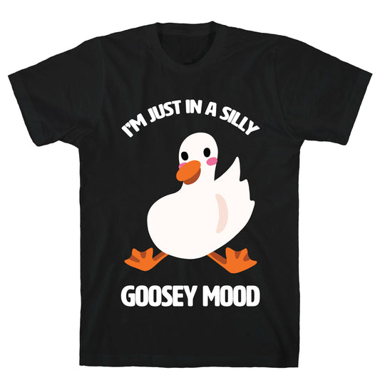 I'm Just in a Silly Goosey Mood T-Shirt