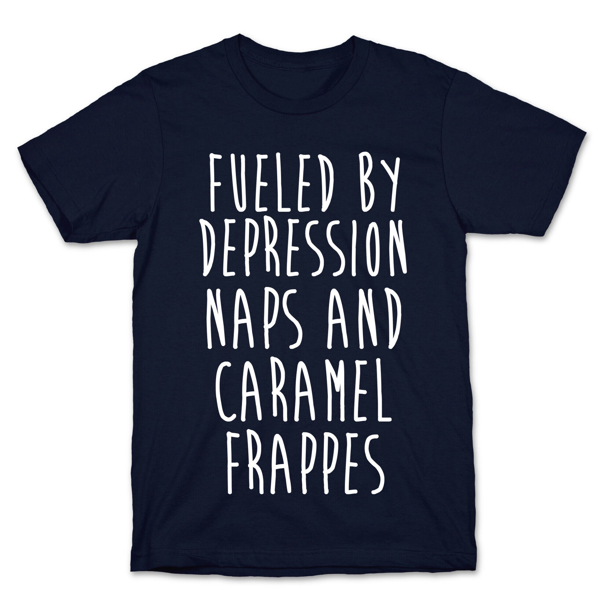 Fueled By Depression Naps and Caramel Frappes T-Shirt