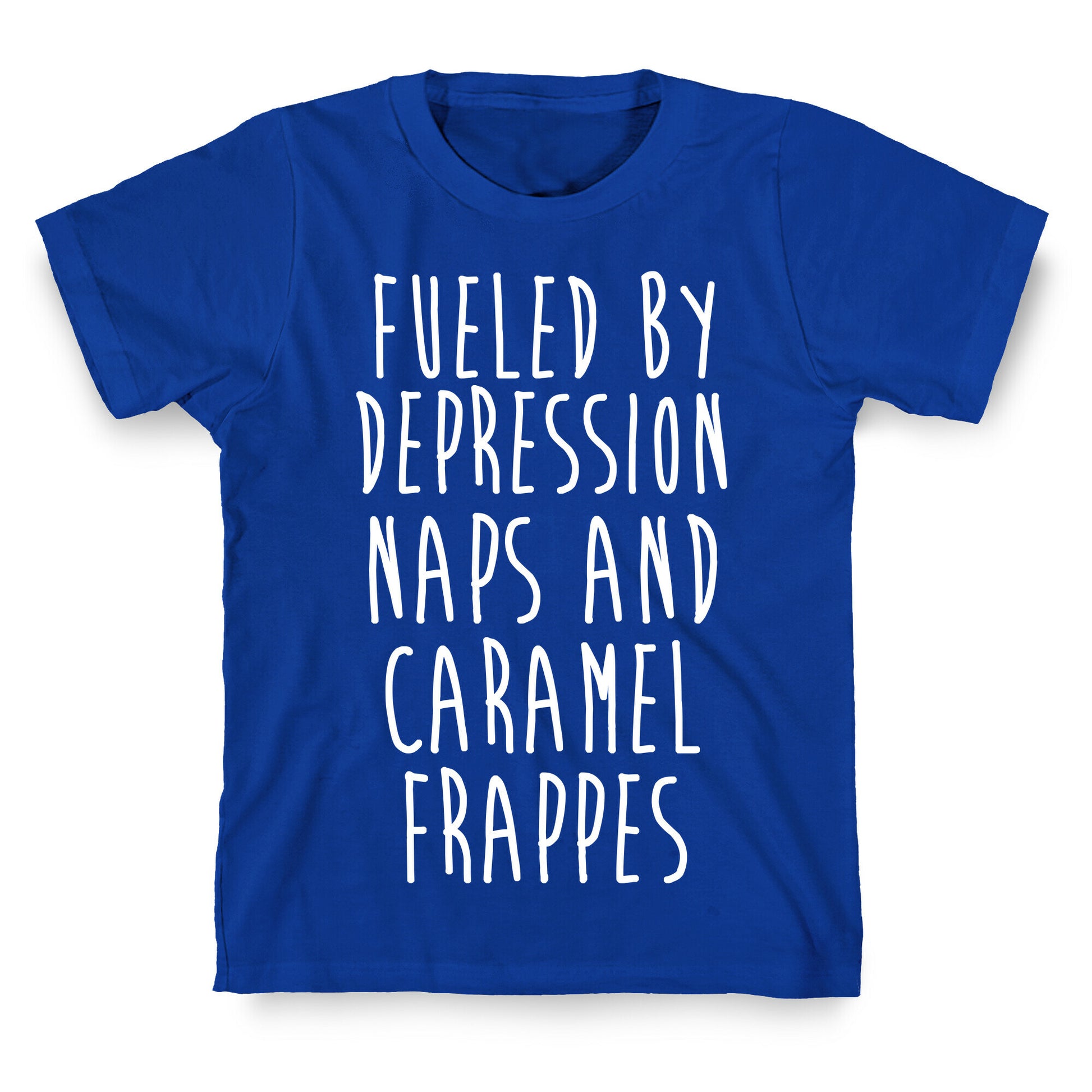 Fueled By Depression Naps and Caramel Frappes T-Shirt