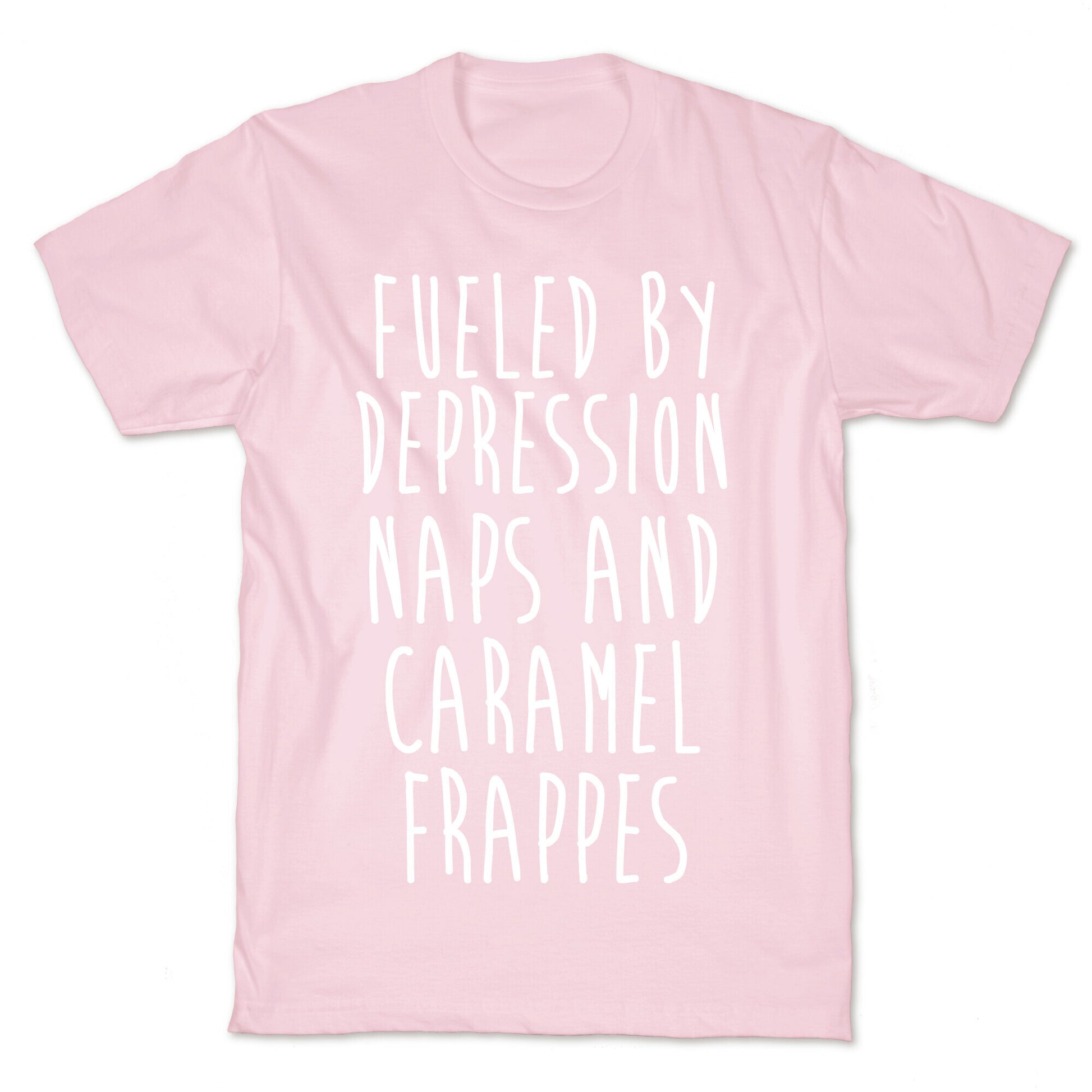 Fueled By Depression Naps and Caramel Frappes T-Shirt