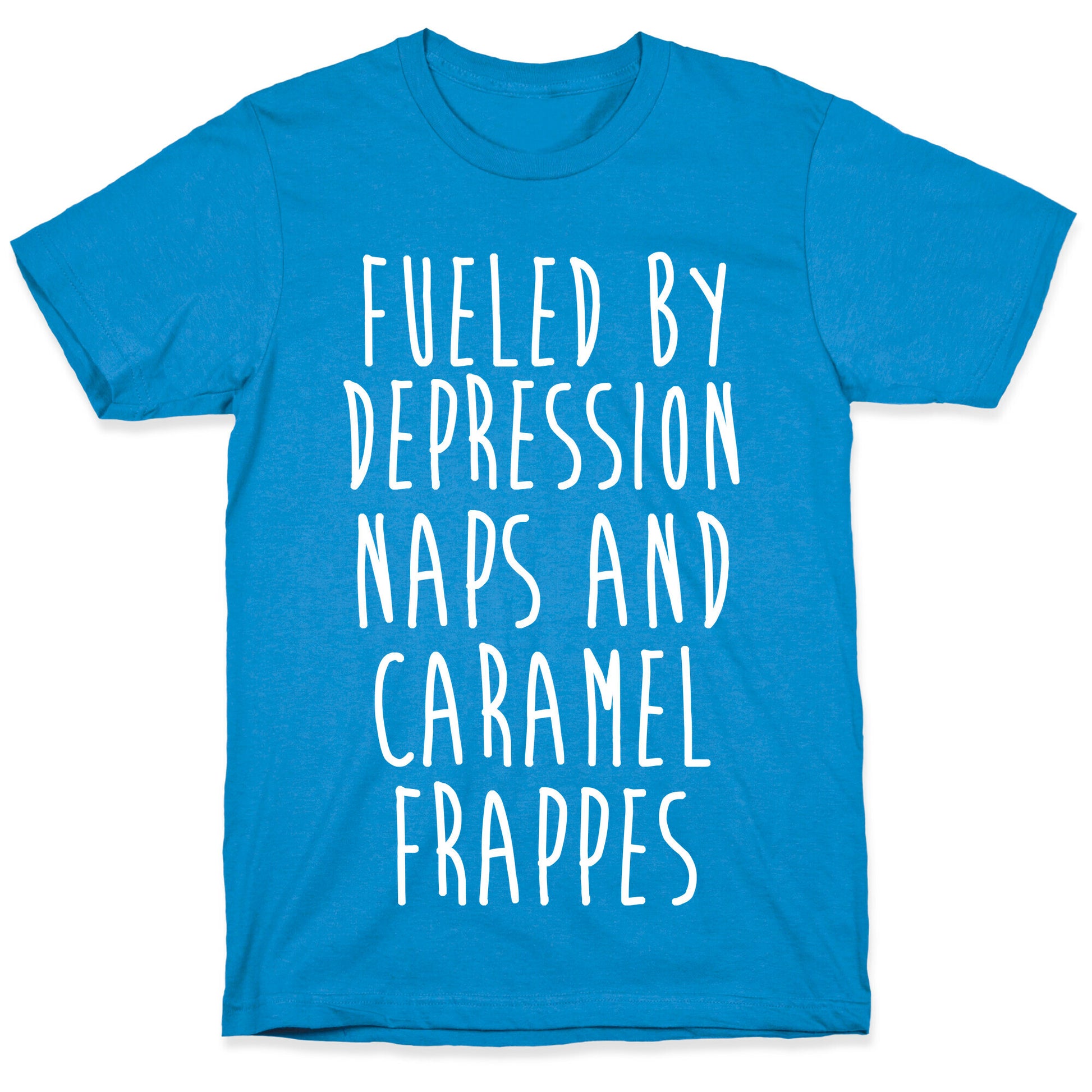Fueled By Depression Naps and Caramel Frappes T-Shirt