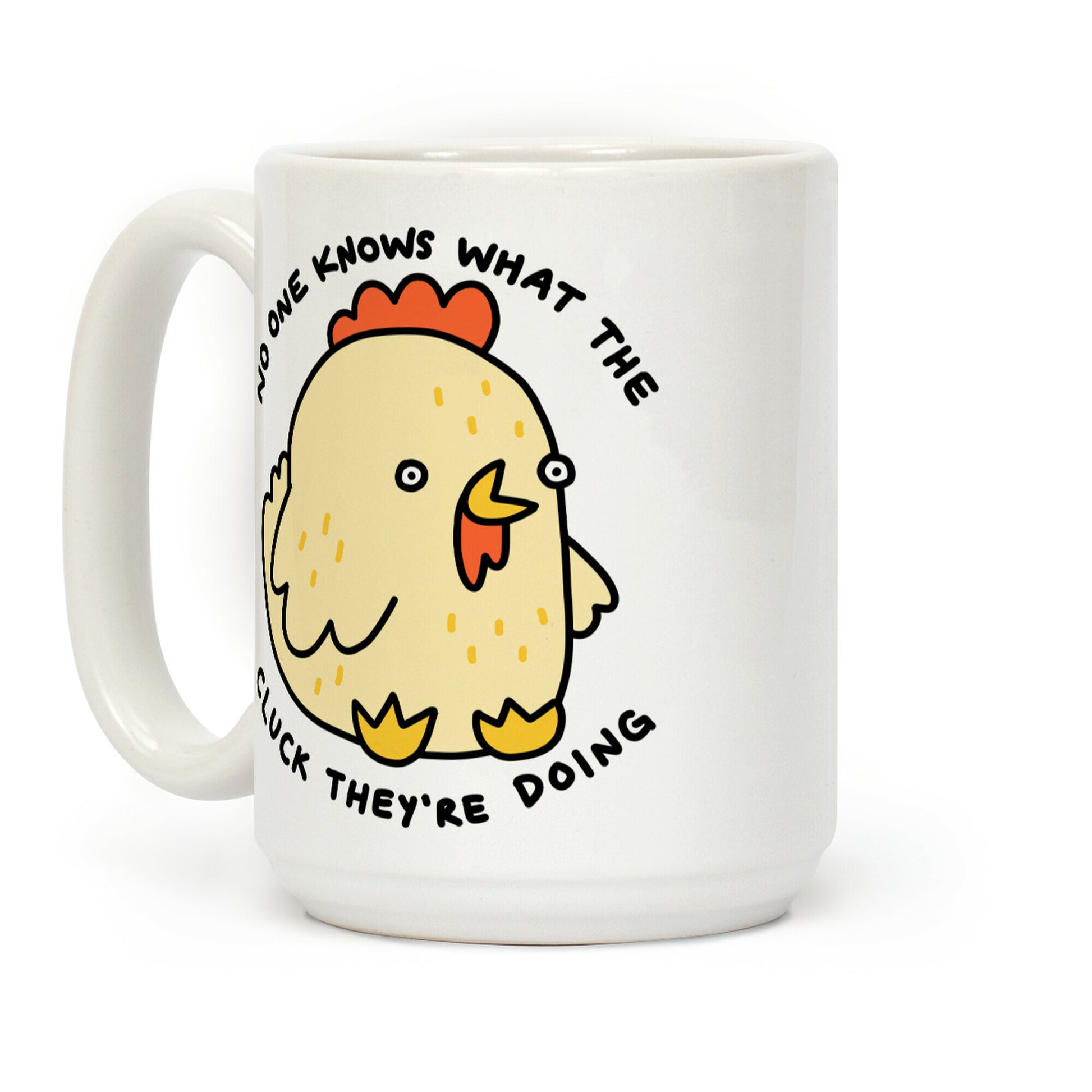 No One Knows What The Cluck They're Doing Chicken Coffee Mug