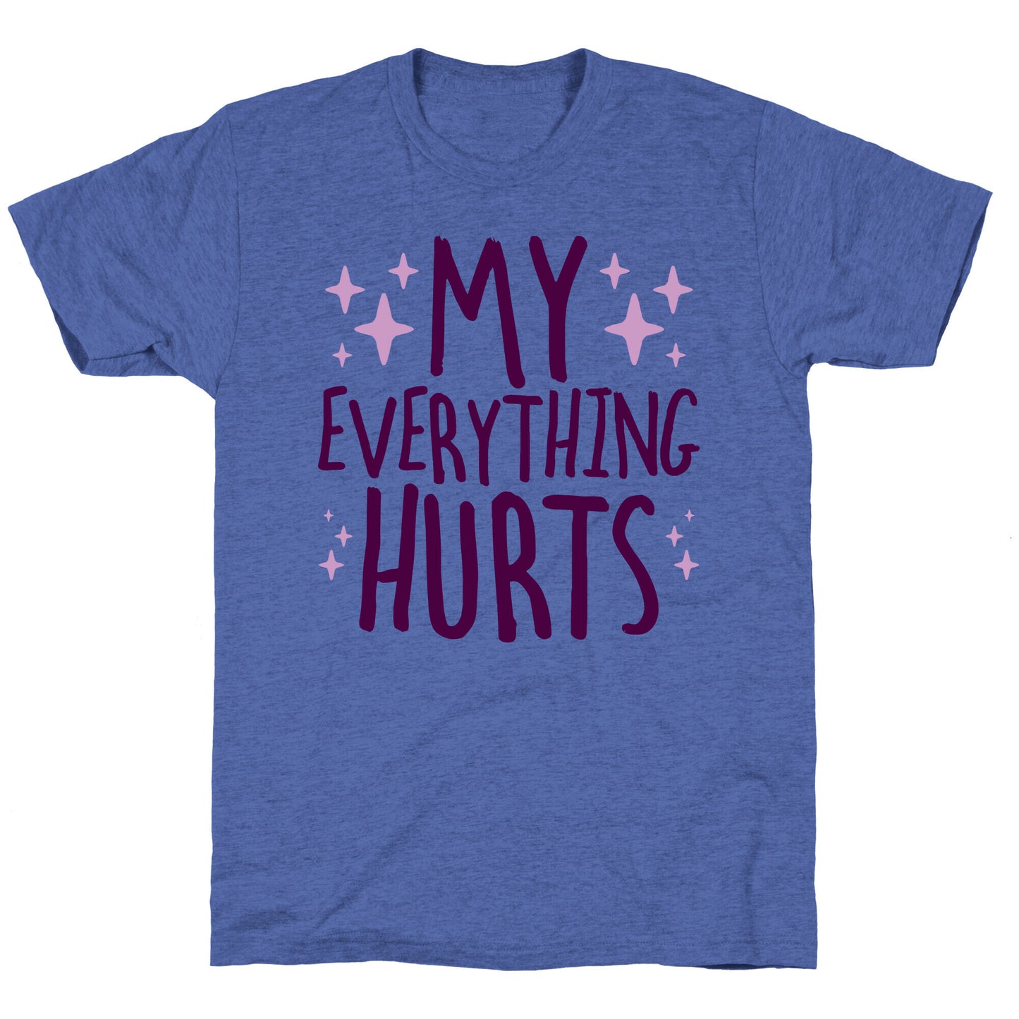 My Everything Hurts Unisex Triblend Tee