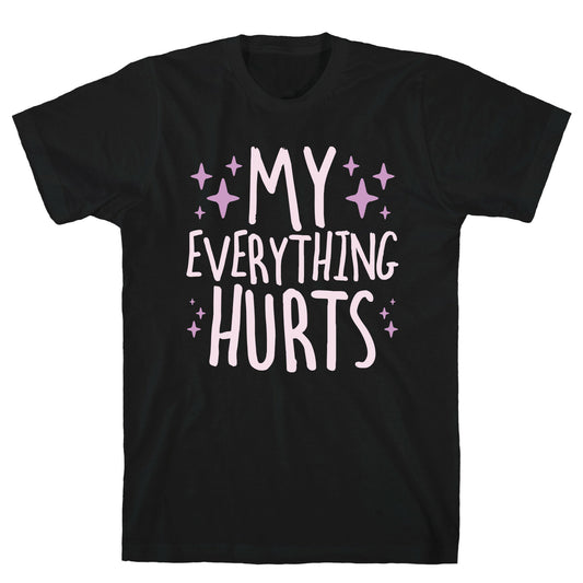 My Everything Hurts T-Shirt