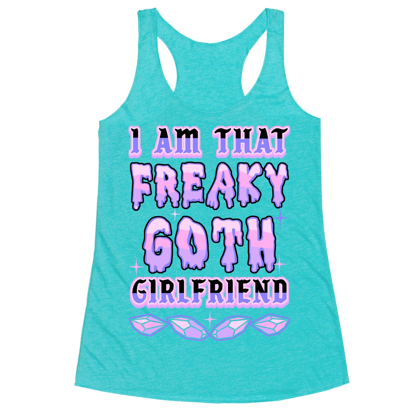 I Am That Freaky Goth Girlfriend Racerback Tank