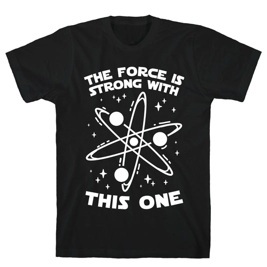 The Force Is Strong With This One T-Shirt