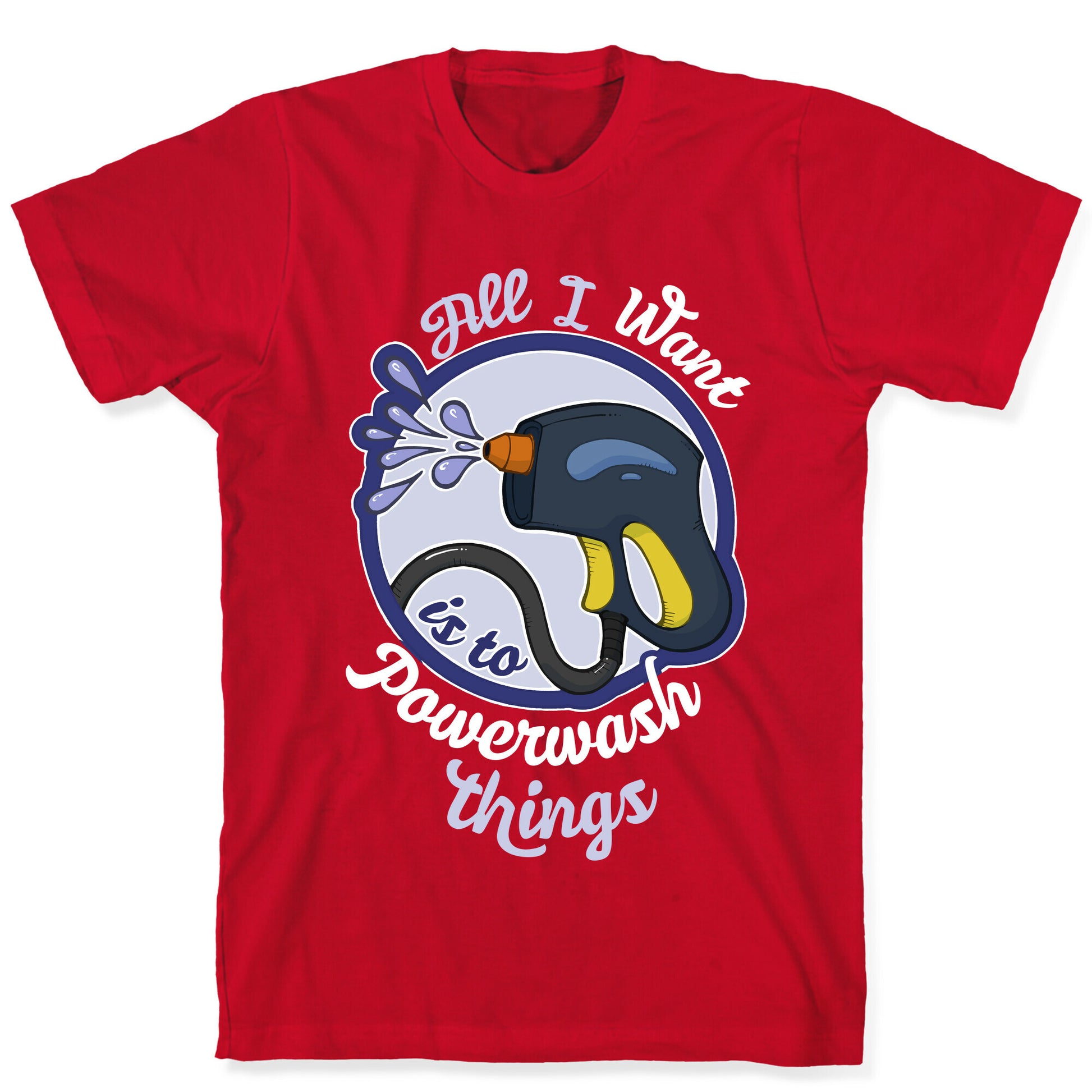 All I Want Is To Powerwash Things T-Shirt