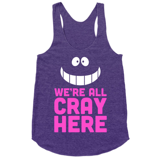 We're All Cray Here Racerback Tank