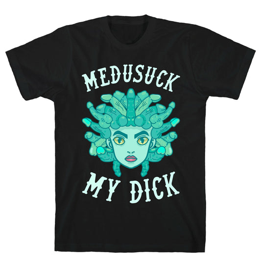Medusuck My Dick T-Shirt