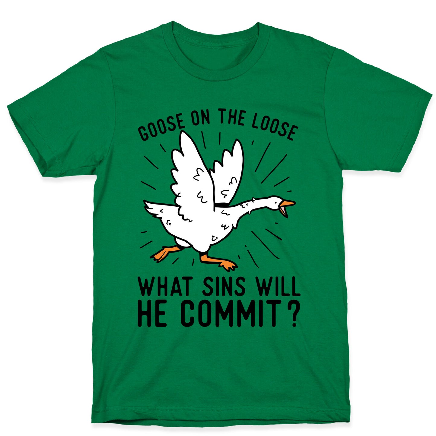 Goose On The Loose, What Sins Will He Commit? T-Shirt