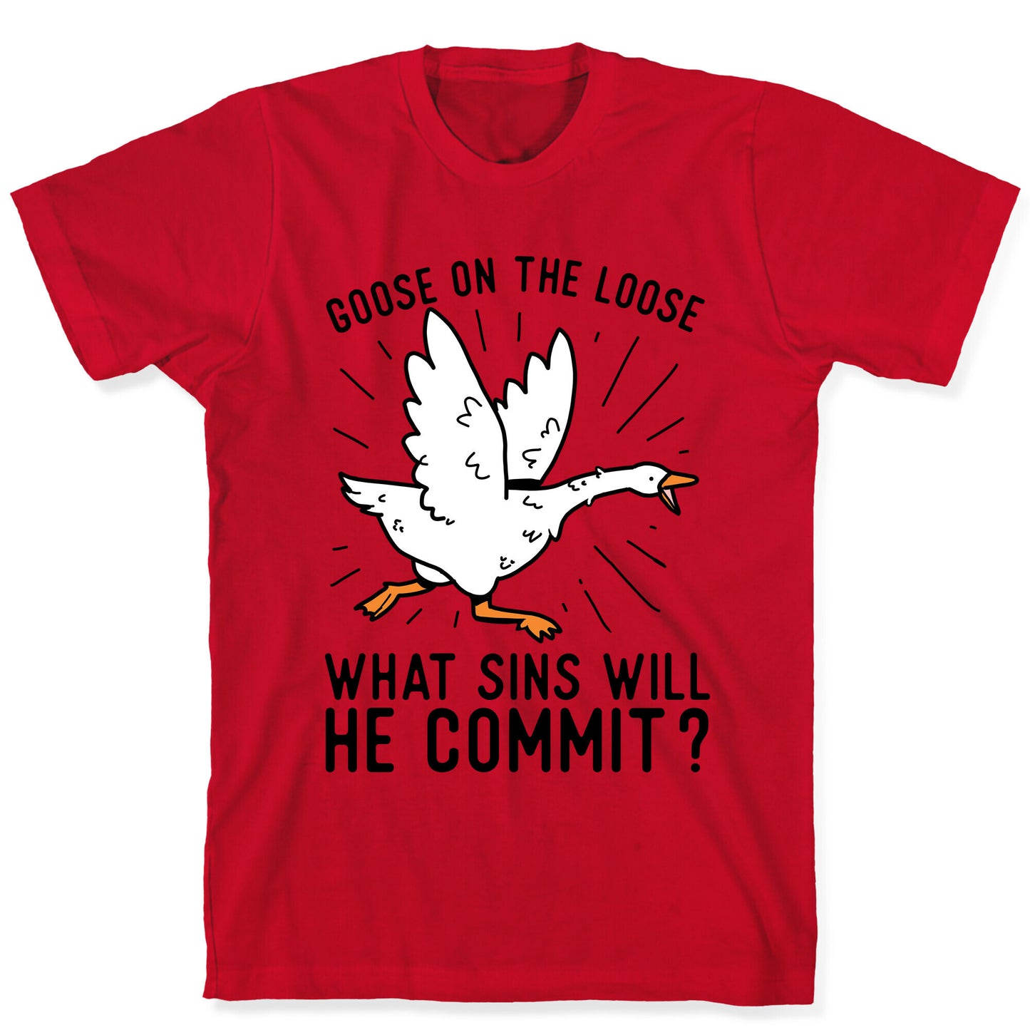 Goose On The Loose, What Sins Will He Commit? T-Shirt