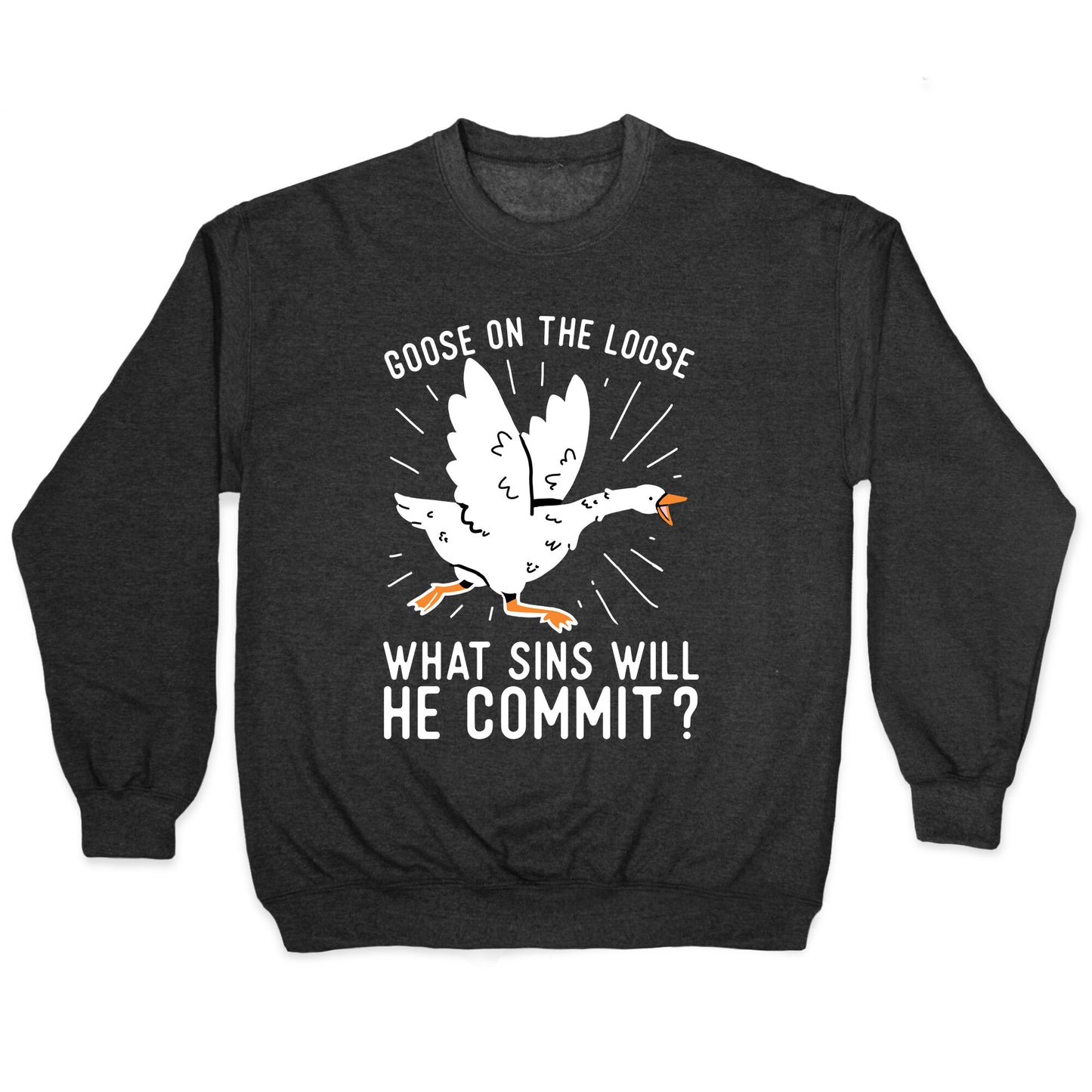 Goose On The Loose, What Sins Will He Commit? Crewneck Sweatshirt