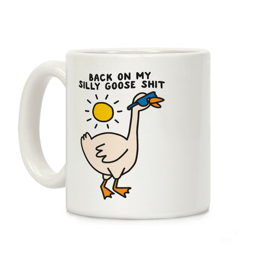 Back On My Silly Goose Shit Coffee Mug