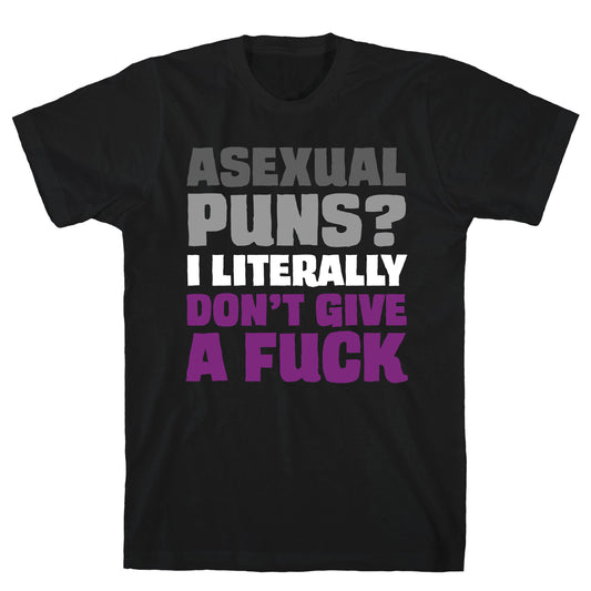 Asexual Puns? I literally Don't Give A Fuck T-Shirt