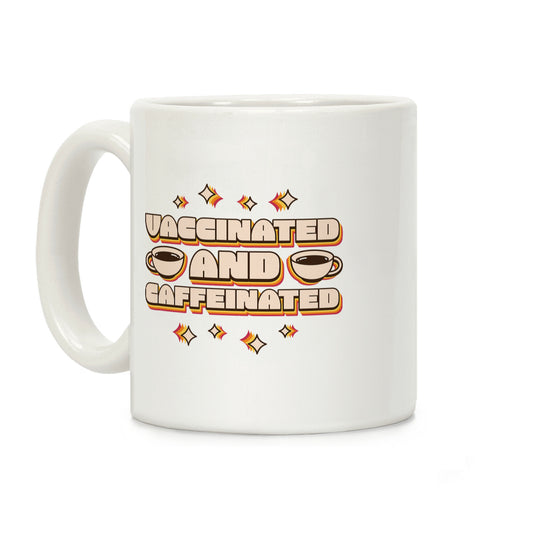Vaccinated And Caffeinated Coffee Mug