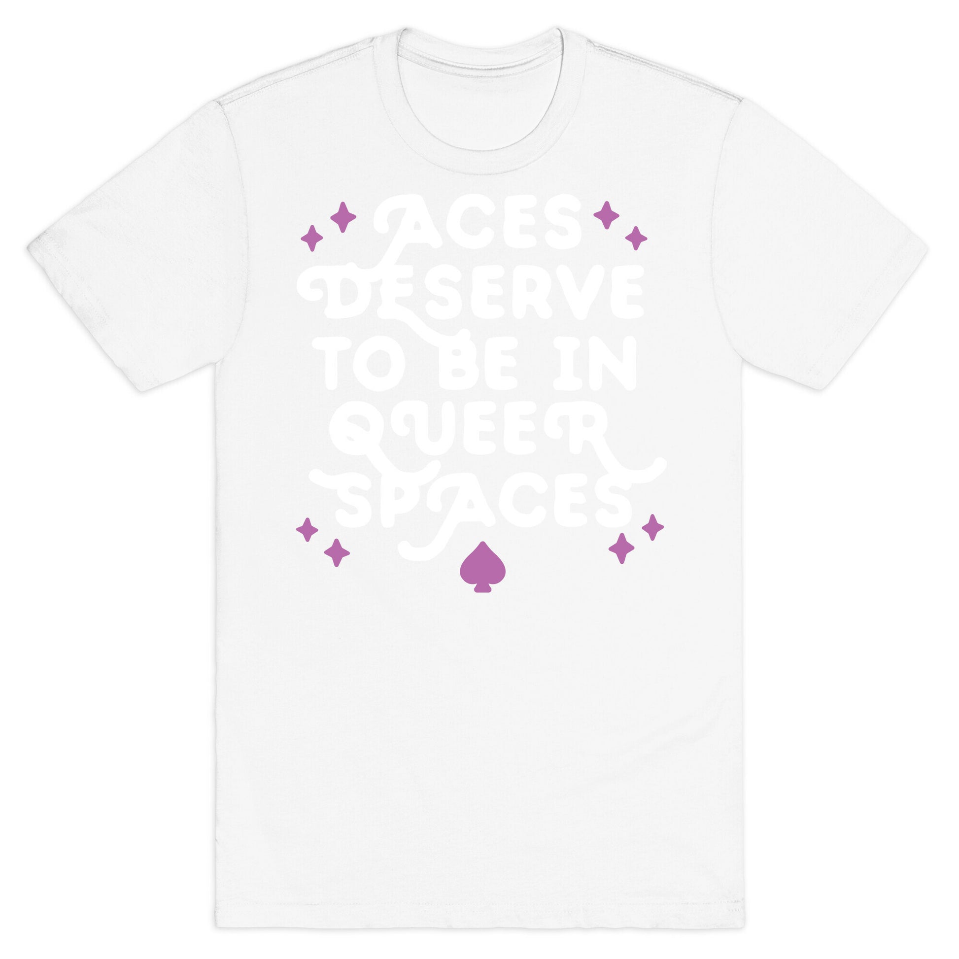 Aces Deserve To Be In Queer Spaces T-Shirt